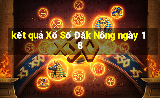 kết quả Xổ Số Đắk Nông ngày 18