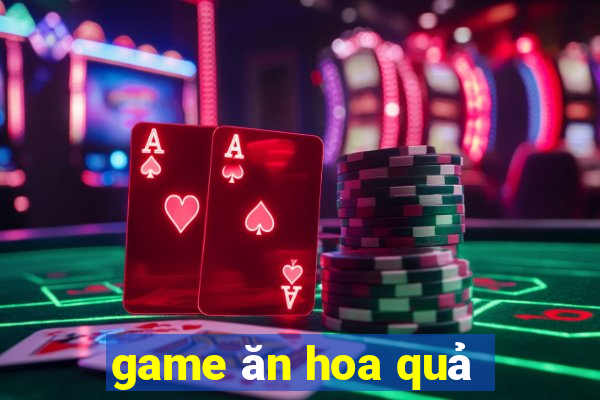 game ăn hoa quả