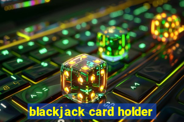 blackjack card holder