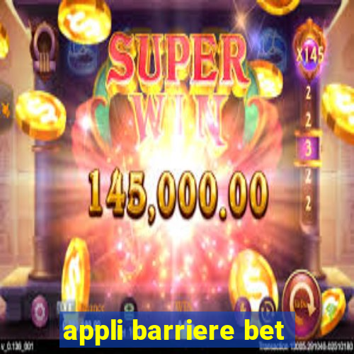 appli barriere bet