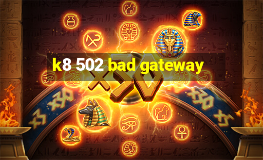 k8 502 bad gateway