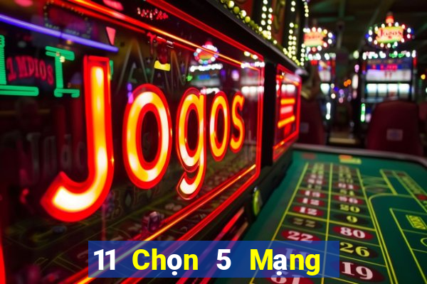 11 Chọn 5 Mạng chính xác