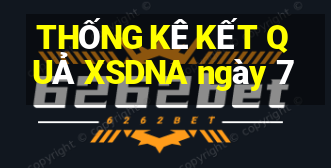 THỐNG KÊ KẾT QUẢ XSDNA ngày 7