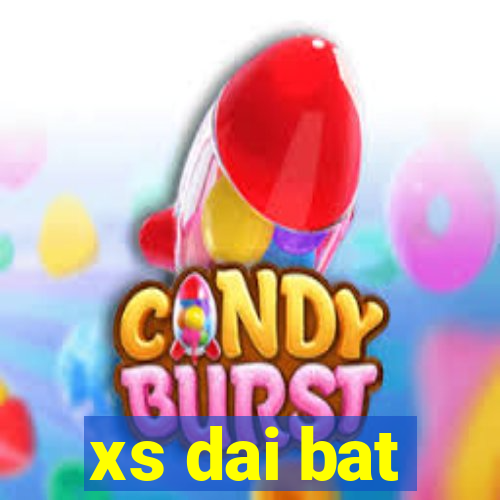 xs dai bat