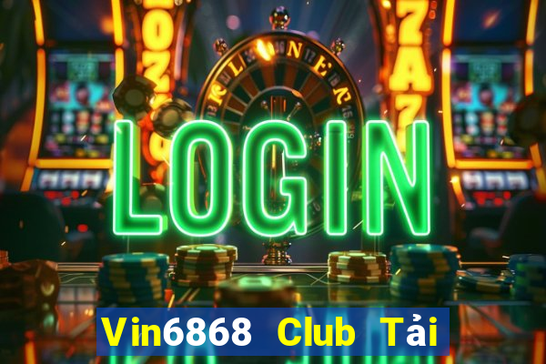 Vin6868 Club Tải Game Bài Đổi Thưởng