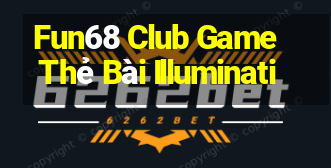 Fun68 Club Game Thẻ Bài Illuminati