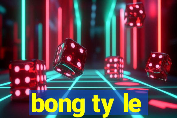 bong ty le