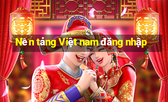 Nền tảng Việt nam đăng nhập