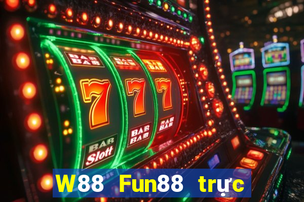 W88 Fun88 trực tuyến đại phát