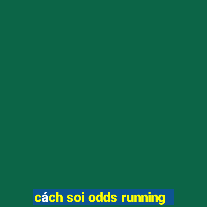 cách soi odds running