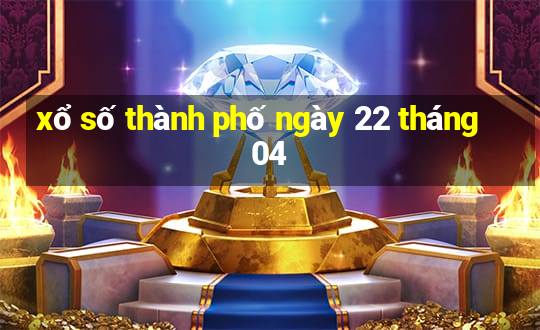 xổ số thành phố ngày 22 tháng 04