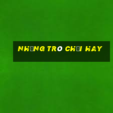 những trò chơi hay