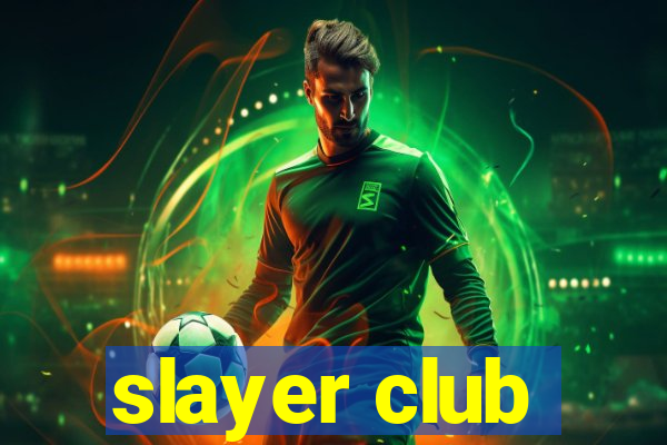 slayer club