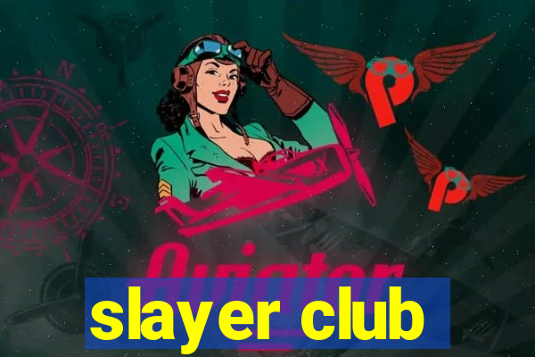 slayer club