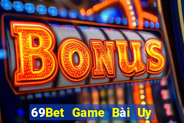 69Bet Game Bài Uy Tín Nhất 2024