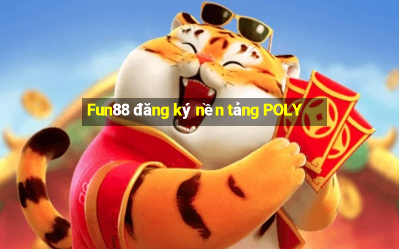 Fun88 đăng ký nền tảng POLY