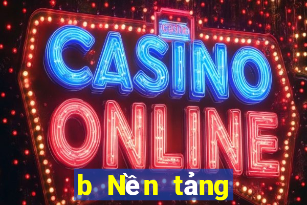 b Nền tảng giải trí có gì