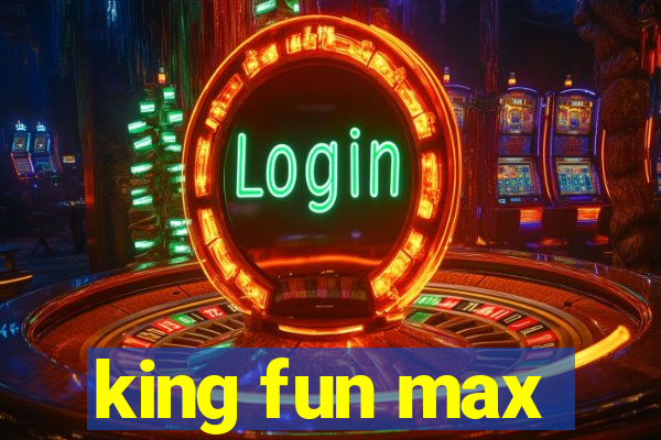 king fun max