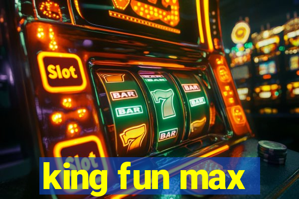 king fun max