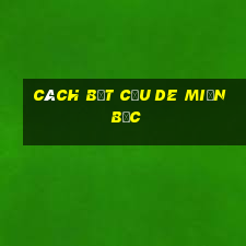 cách bắt cầu de miền bắc