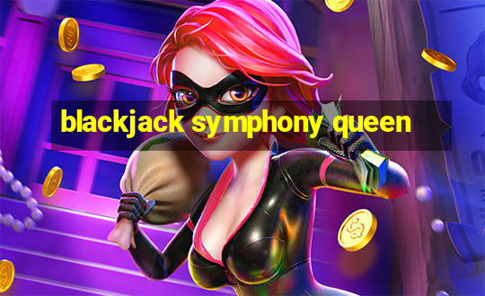 blackjack symphony queen