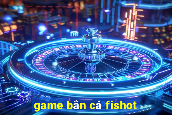 game bắn cá fishot