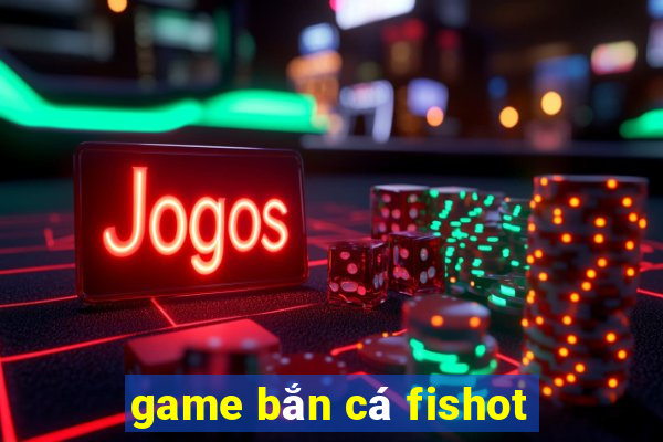 game bắn cá fishot