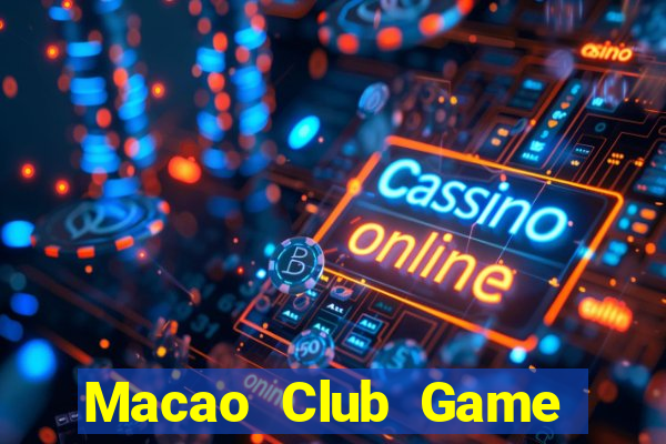 Macao Club Game Bài Ăn Tiền Uy Tín