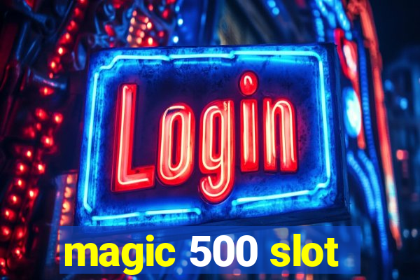 magic 500 slot