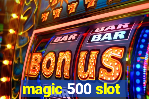 magic 500 slot