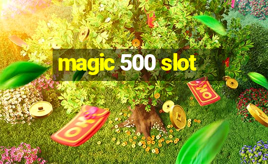 magic 500 slot