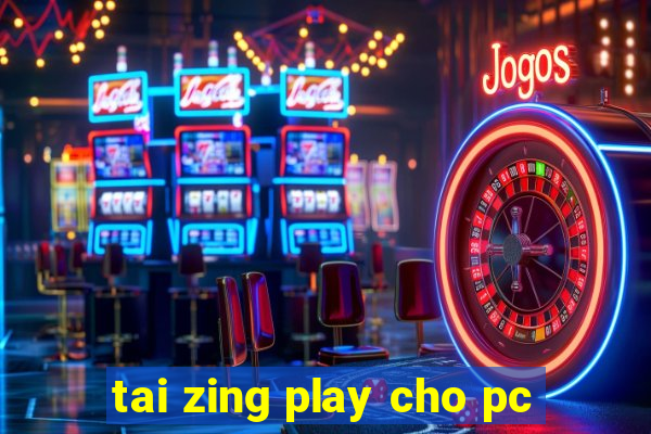 tai zing play cho pc