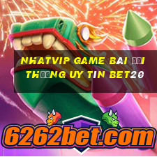 Nhatvip Game Bài Đổi Thưởng Uy Tín Bet20