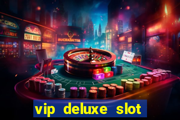 vip deluxe slot machine games