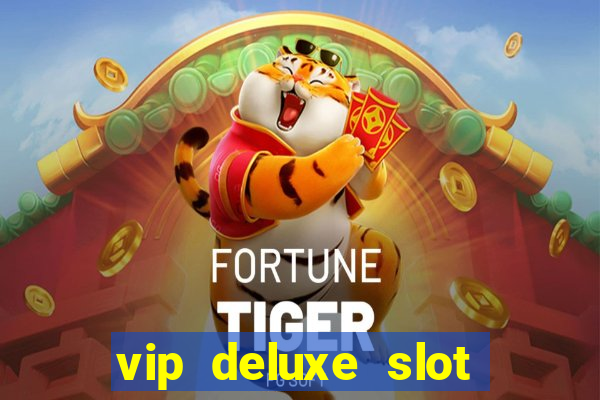 vip deluxe slot machine games