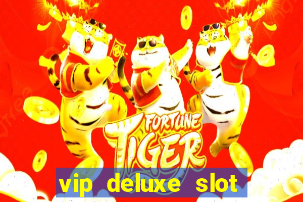 vip deluxe slot machine games