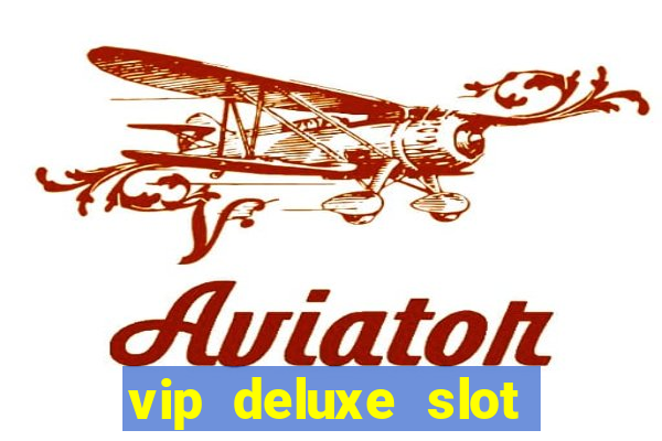 vip deluxe slot machine games