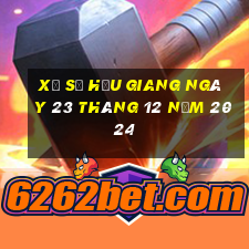 xổ số hậu giang ngày 23 tháng 12 năm 2024