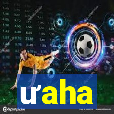 ưaha