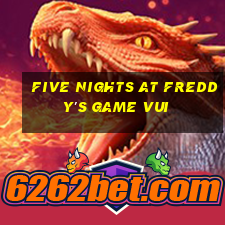 five nights at freddy's game vui