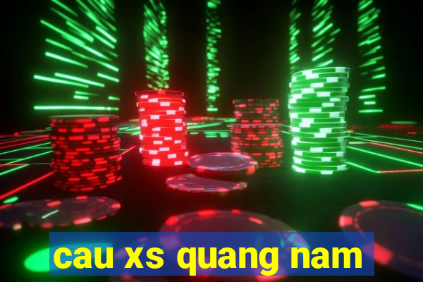 cau xs quang nam