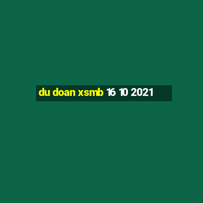 du doan xsmb 16 10 2021