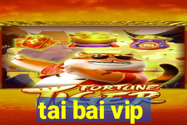 tai bai vip