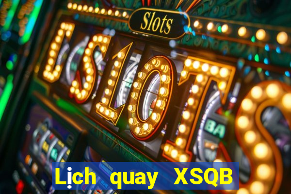 Lịch quay XSQB Thứ 4