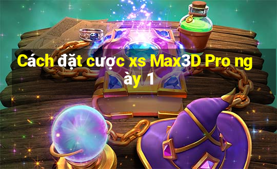 Cách đặt cược xs Max3D Pro ngày 1