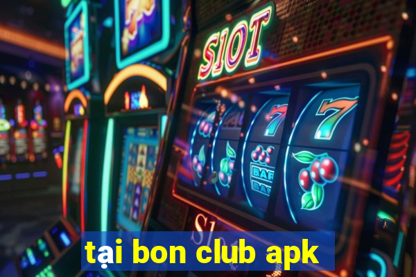 tại bon club apk