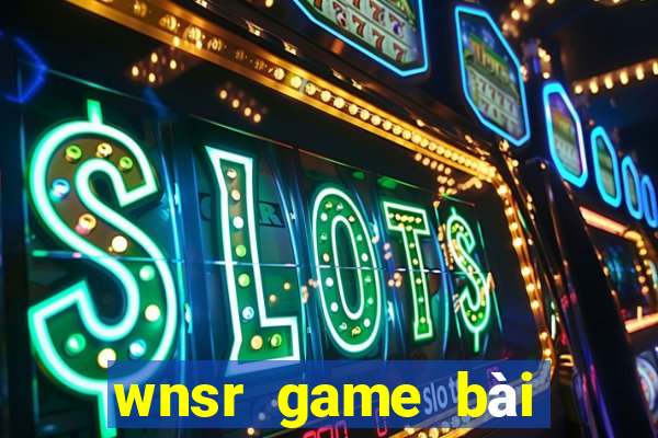 wnsr game bài giải trí