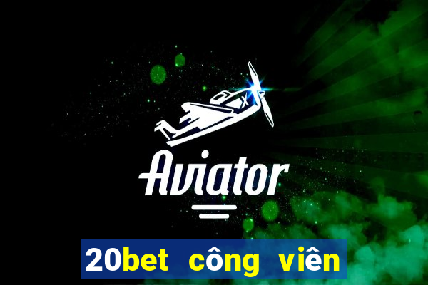 20bet công viên xổ số II