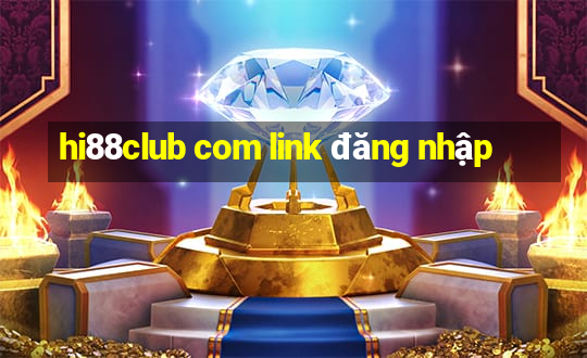 hi88club com link đăng nhập