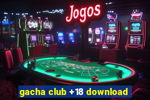 gacha club +18 download